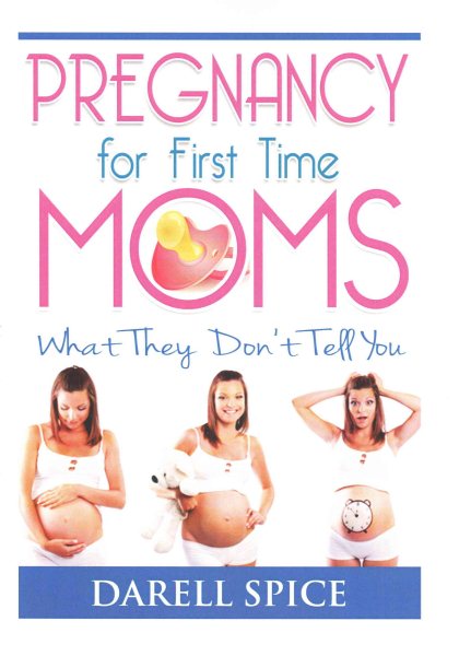 Pregnancy: For The First Time Moms, What They Don't Tell You