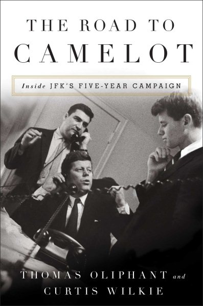 The Road to Camelot: Inside JFK's Five-Year Campaign cover
