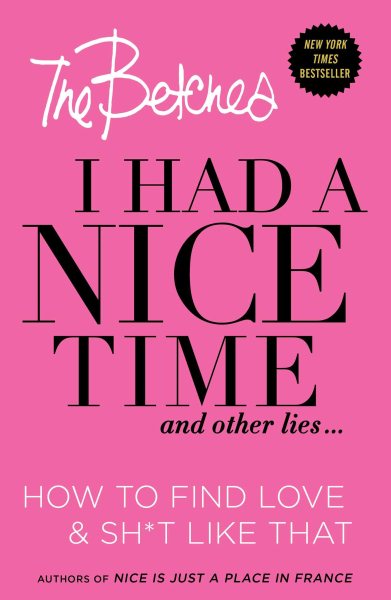 I Had a Nice Time And Other Lies...: How to find love & sh*t like that cover
