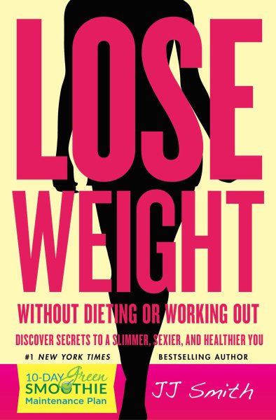 Lose Weight Without Dieting or Working Out: Discover Secrets to a Slimmer, Sexier, and Healthier You cover