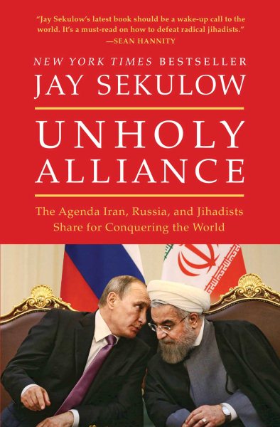 Unholy Alliance: The Agenda Iran, Russia, and Jihadists Share for Conquering the World cover