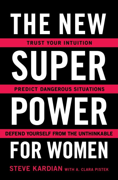 The New Superpower for Women: Trust Your Intuition, Predict Dangerous Situations, and Defend Yourself from the Unthinkable cover