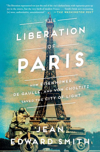 The Liberation of Paris: How Eisenhower, de Gaulle, and von Choltitz Saved the City of Light cover