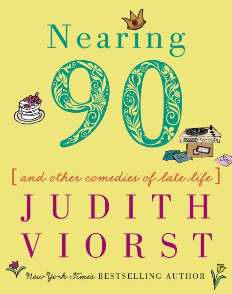 Nearing Ninety: And Other Comedies of Late Life (Judith Viorst's Decades)