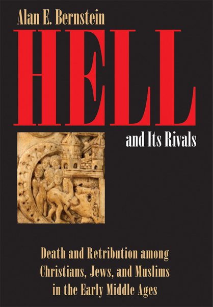 Hell and Its Rivals: Death and Retribution among Christians, Jews, and Muslims in the Early Middle Ages cover