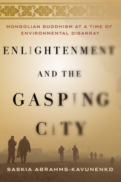 Enlightenment and the Gasping City: Mongolian Buddhism at a Time of Environmental Disarray cover