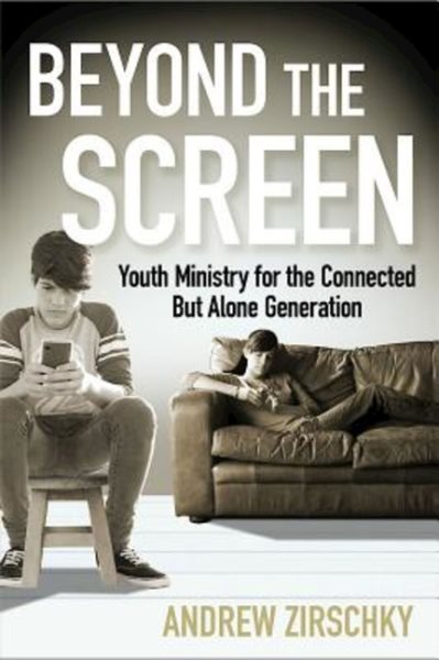 Beyond the Screen: Youth Ministry for the Connected But Alone Generation cover