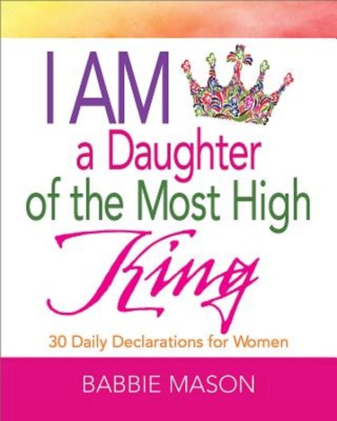 I Am a Daughter of the Most High King: 30 Daily Declarations for Women cover
