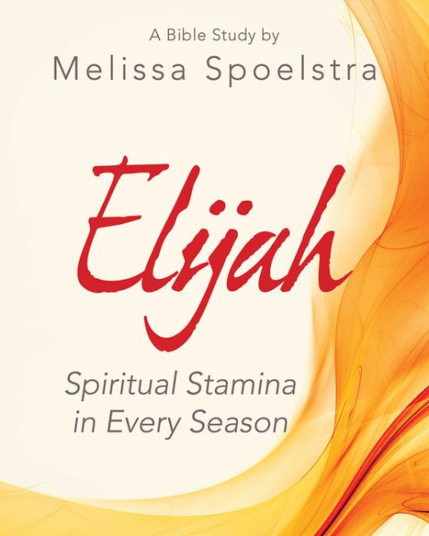 Elijah - Women's Bible Study Participant Workbook: Spiritual Stamina in Every Season cover