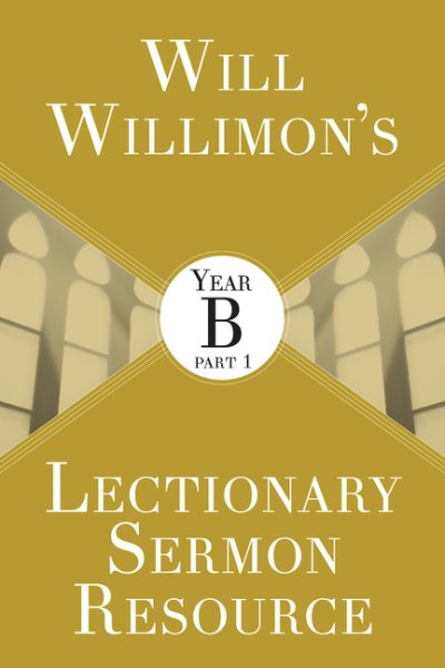 Will Willimon's Lectionary Sermon Resource: Year B Part 1 cover