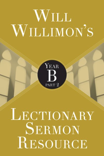 Will Willimons Lectionary Sermon Resource: Year B Part 2 cover