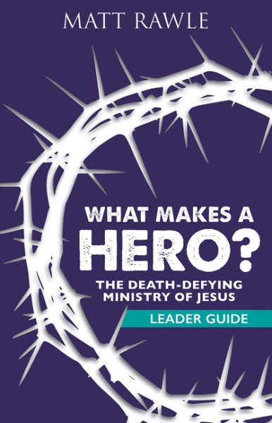 What Makes a Hero? Leader Guide: The Death-Defying Ministry of Jesus cover