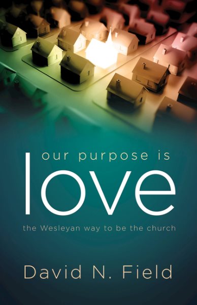 Our Purpose Is Love: The Wesleyan Way to Be the Church cover