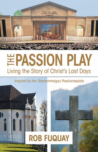 The Passion Play: Living the Story of Christ's Last Days cover