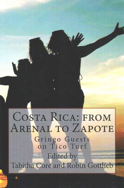 Costa Rica from Arenal to Zapote: Gringo Guests on Tico Turf cover