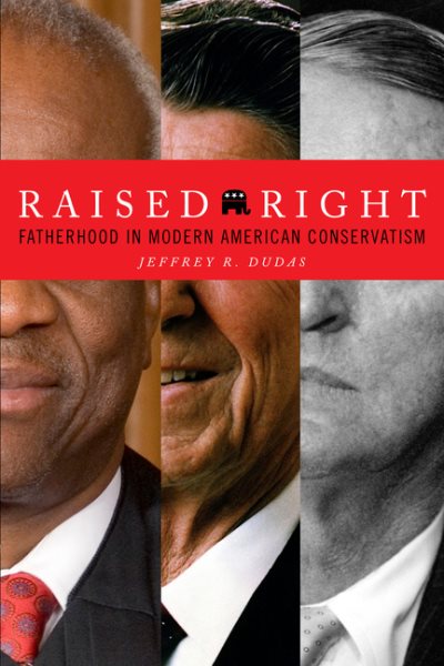 Raised Right: Fatherhood in Modern American Conservatism (The Cultural Lives of Law) cover