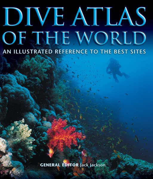 Dive Atlas of the World: An Illustrated Reference to the Best Sites (IMM Lifestyle Books) A Global Tour of Wrecks, Walls, Caves, and Blue Holes from Lawson Reef to the Red Sea to the Great Barrier cover