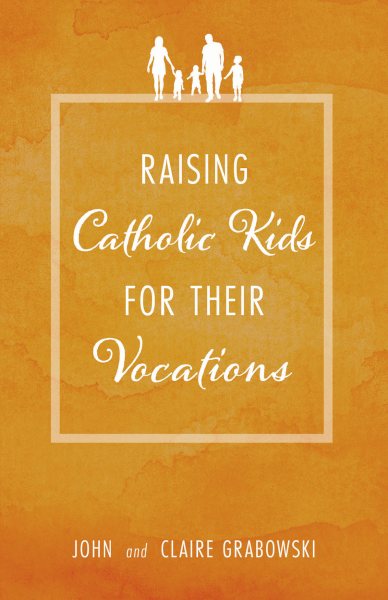 Raising Catholic Kids for Their Vocations cover