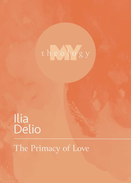 The Primacy of Love (My Theology, 4) cover