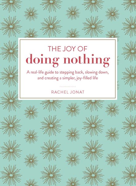 The Joy of Doing Nothing: A Real-Life Guide to Stepping Back, Slowing Down, and Creating a Simpler, Joy-Filled Life cover
