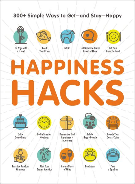 Happiness Hacks: 300+ Simple Ways to Get―and Stay―Happy cover
