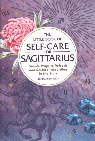 The Little Book of Self-Care for Sagittarius: Simple Ways to Refresh and Restore―According to the Stars (Astrology Self-Care)
