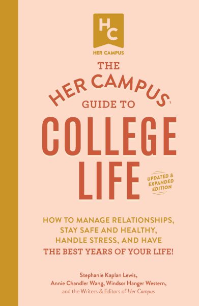 The Her Campus Guide to College Life, Updated and Expanded Edition: How to Manage Relationships, Stay Safe and Healthy, Handle Stress, and Have the Best Years of Your Life! cover