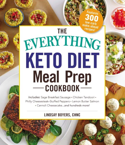 The Everything Keto Diet Meal Prep Cookbook: Includes: Sage Breakfast Sausage, Chicken Tandoori, Philly Cheesesteak–Stuffed Peppers, Lemon Butter Salmon, Cannoli Cheesecake...and Hundreds More! cover