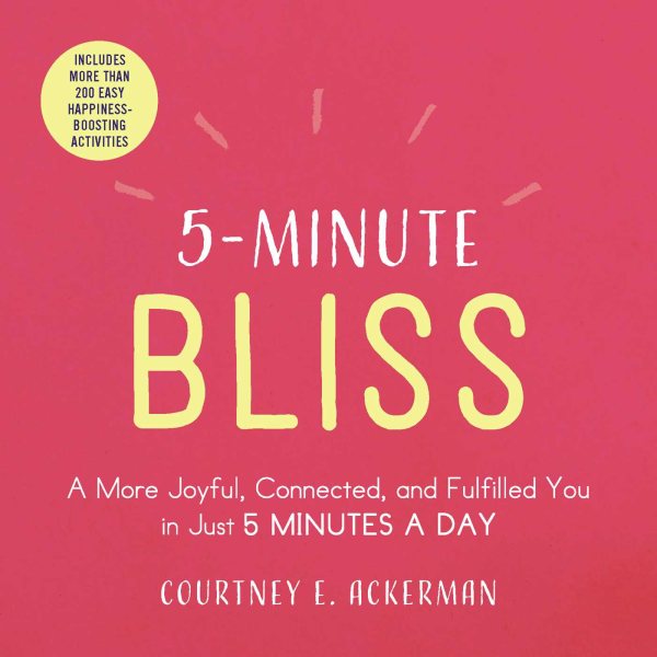 5-Minute Bliss: A More Joyful, Connected, and Fulfilled You in Just 5 Minutes a Day cover