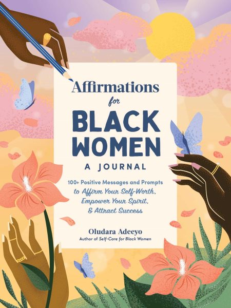 Affirmations for Black Women: A Journal: 100+ Positive Messages and Prompts to Affirm Your Self-Worth, Empower Your Spirit, & Attract Success (Self-Care for Black Women Series) cover