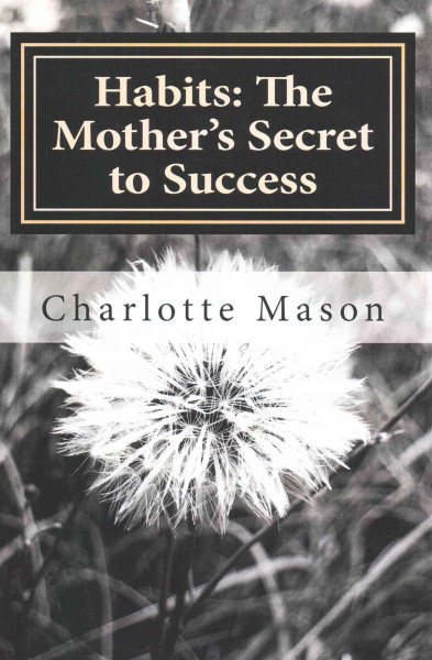 Habits: The Mother's Secret to Success (Charlotte Mason Topics) (Volume 1) cover