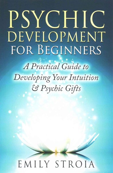 Psychic Development for Beginners: A Practical Guide to Developing Your Intuition & Psychic Gifts cover