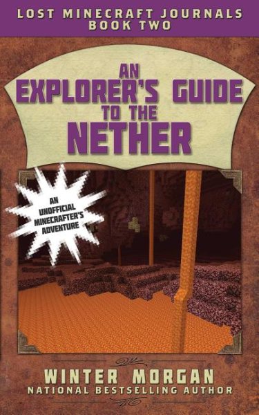 An Explorer's Guide to the Nether: Lost Minecraft Journals, Book Two (Lost Minecraft Journals Series) cover