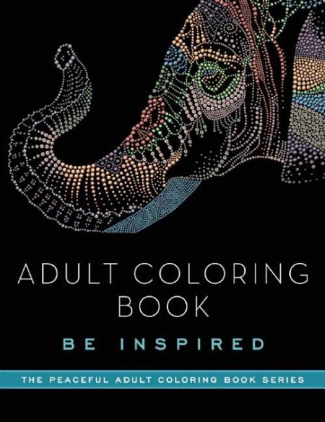 Adult Coloring Book: Be Inspired (Peaceful Adult Coloring Book Series) cover