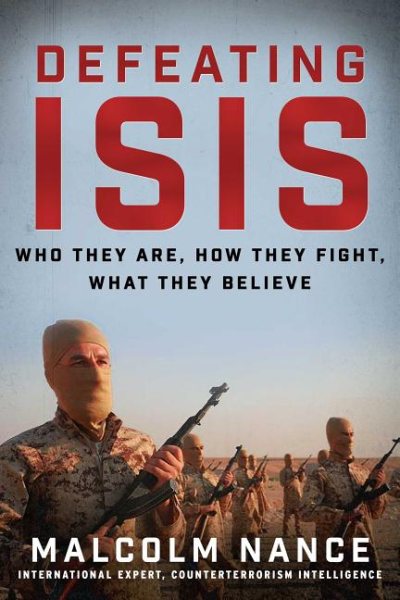 Defeating ISIS: Who They Are, How They Fight, What They Believe cover