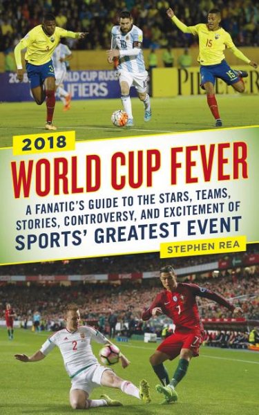 World Cup Fever: A Fanatic's Guide to the Stars, Teams, Stories, Controversy, and Excitement of Sports' Greatest Event cover