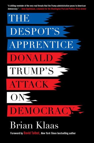The Despot's Apprentice: Donald Trump's Attack on Democracy cover