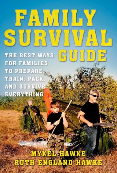 Family Survival Guide: The Best Ways for Families to Prepare, Train, Pack, and Survive Everything cover