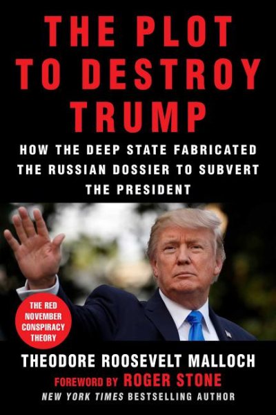 The Plot to Destroy Trump: How the Deep State Fabricated the Russian Dossier to Subvert the President cover