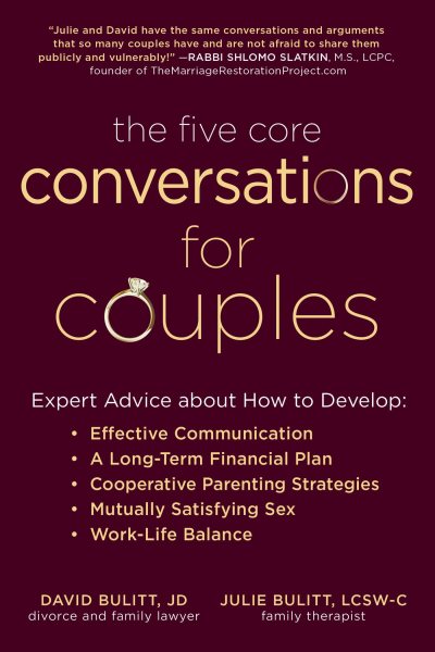 The Five Core Conversations for Couples: Expert Advice about How to Develop Effective Communication, a Long-Term Financial Plan, Cooperative Parenting ... Satisfying Sex, and Work-Life Balance