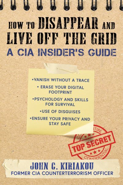 How to Disappear and Live Off the Grid: A CIA Insider's Guide cover