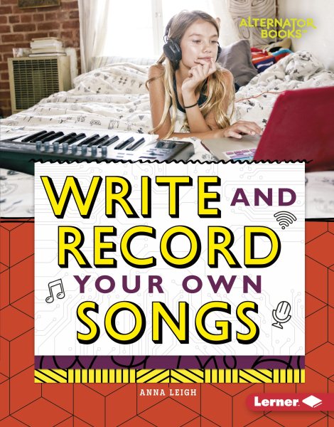 Write and Record Your Own Songs (Digital Makers (Alternator Books ® ))