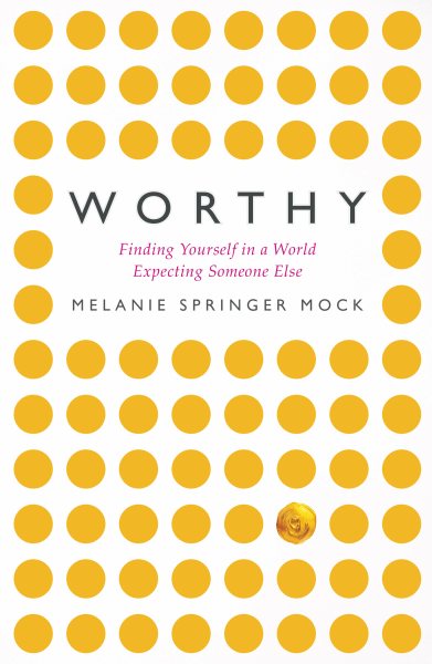 Worthy: Finding Yourself in a World Expecting Someone Else cover