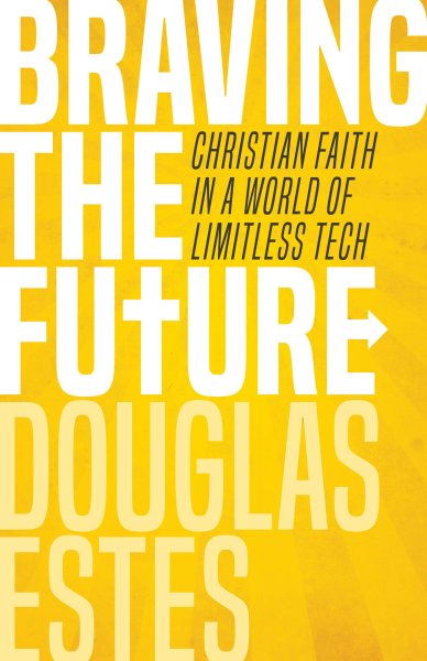 Braving the Future: Christian Faith in a World of Limitless Tech cover