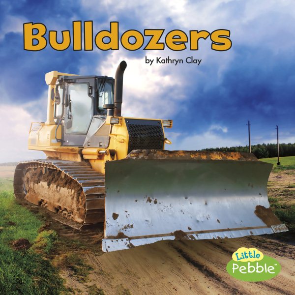 Bulldozers (Construction Vehicles at Work: Little Pebble)