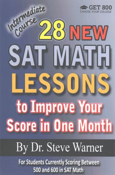 28 New SAT Math Lessons to Improve Your Score in One Month - Intermediate Course: For Students Currently Scoring Between 500 and 600 in SAT Math