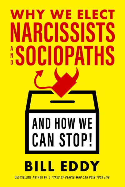 Why We Elect Narcissists and Sociopaths―and How We Can Stop cover