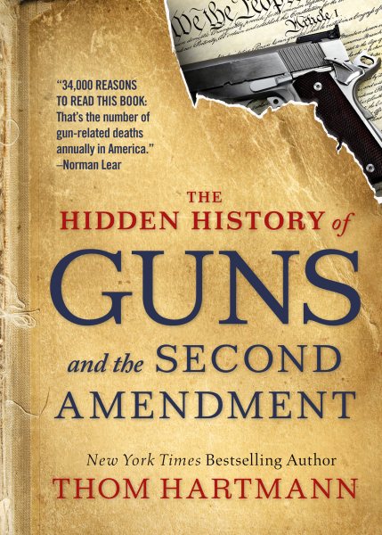 The Hidden History of Guns and the Second Amendment (The Thom Hartmann Hidden History Series) cover