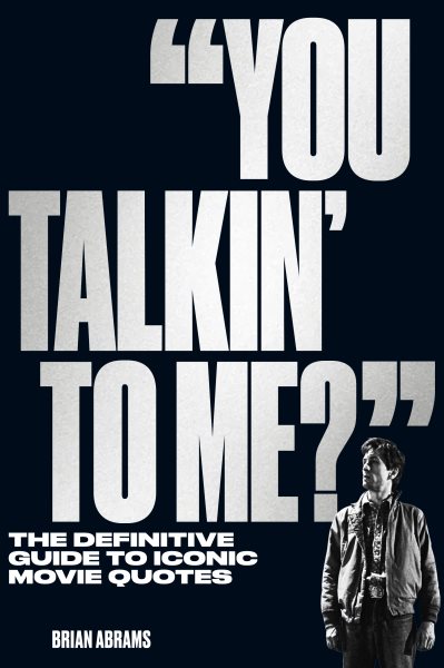 You Talkin' to Me?: The Definitive Guide to Iconic Movie Quotes cover