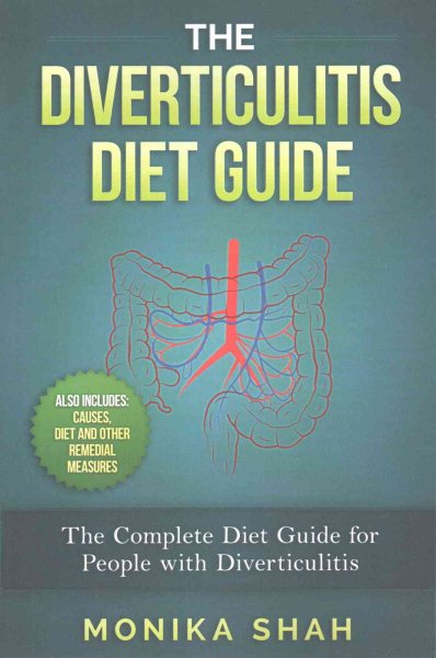 The Diverticulitis Diet Guide: A Complete Diet Guide for People with Diverticulitis (Causes, Diet and Other Remedial Measures) (Health Cookbooks and Diet Guides)